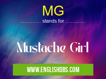 MG means Mustache Girl MG