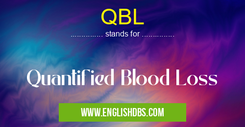 QBL means Quantified Blood Loss QBL