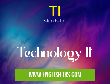 TI means Technology It TI