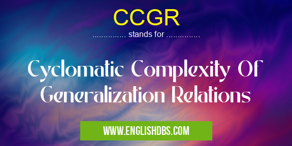 CCGR means Cyclomatic Complexity Of Generalization Relations CCGR