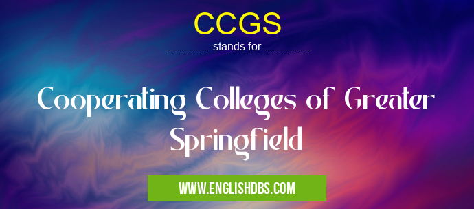 CCGS means Cooperating Colleges of Greater Springfield CCGS