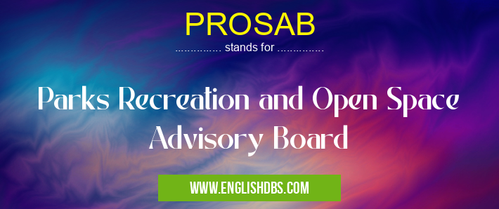 PROSAB means Parks Recreation and Open Space Advisory Board PROSAB