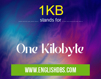 1KB means One Kilobyte 1KB