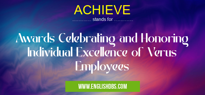 ACHIEVE means Awards Celebrating and Honoring Individual Excellence of Verus Employees ACHIEVE