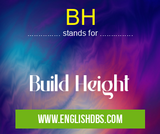BH means Build Height BH