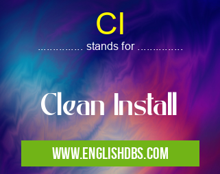 CI means Clean Install CI