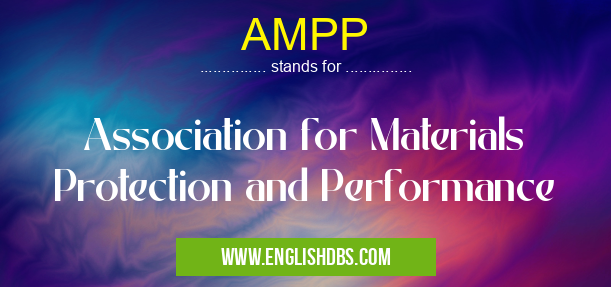 AMPP means Association for Materials Protection and Performance AMPP