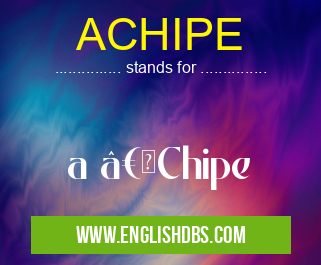ACHIPE means a “Chipe ACHIPE