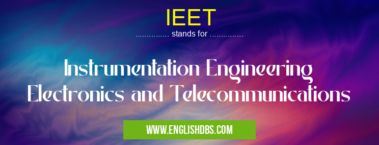 IEET means Instrumentation Engineering Electronics and Telecommunications IEET