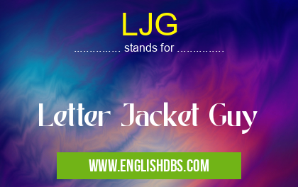 LJG means Letter Jacket Guy LJG