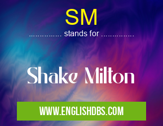 SM means Shake Milton SM