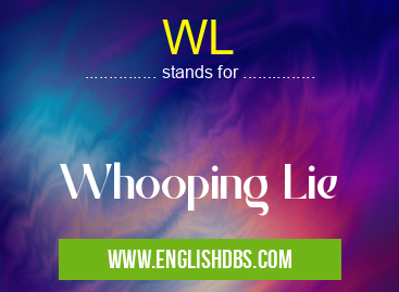 WL means Whooping Lie WL