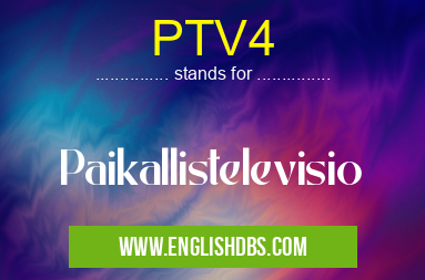 PTV4 means Paikallistelevisio PTV4