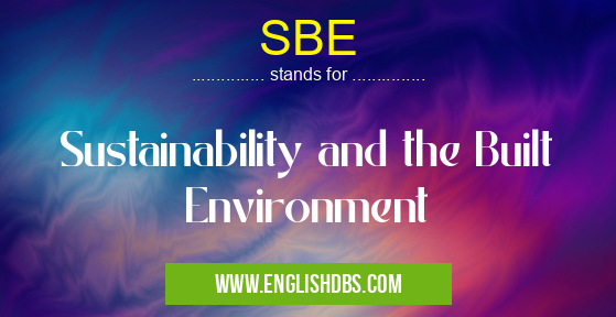 SBE means Sustainability and the Built Environment SBE