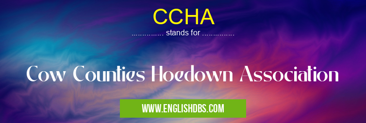 CCHA means Cow Counties Hoedown Association CCHA