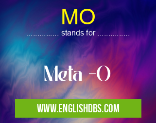 MO means Meta -O MO
