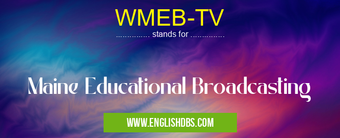 WMEB-TV means Maine Educational Broadcasting WMEB-TV