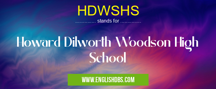 HDWSHS means Howard Dilworth Woodson High School HDWSHS