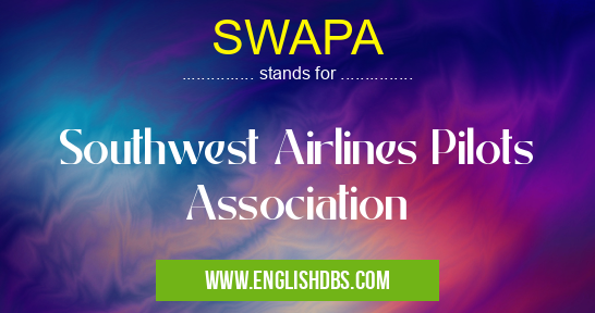 SWAPA means Southwest Airlines Pilots Association SWAPA