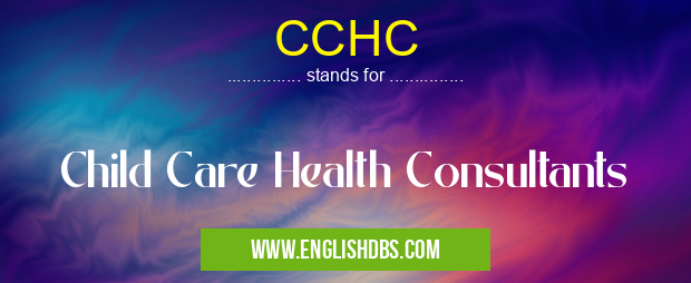 CCHC means Child Care Health Consultants CCHC