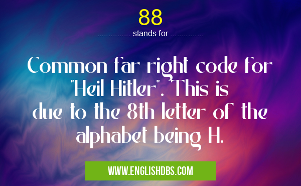 88 means Common far right code for "Heil Hitler". This is due to the 8th letter of the alphabet being H. 88