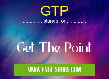 GTP means Get The Point GTP