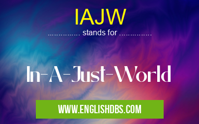 IAJW means In-A-Just-World IAJW