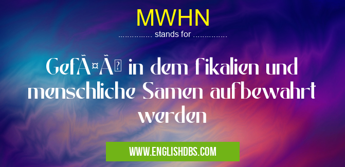 MWHN means Gefäß in dem fikalien und menschliche Samen aufbewahrt werden MWHN