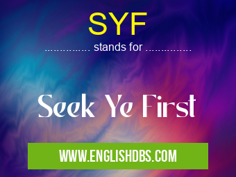 SYF means Seek Ye First SYF