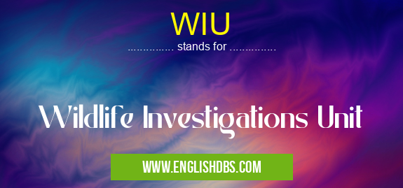 WIU means Wildlife Investigations Unit WIU