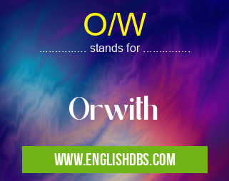O/W means Orwith O/W