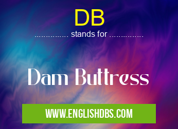 DB means Dam Buttress DB