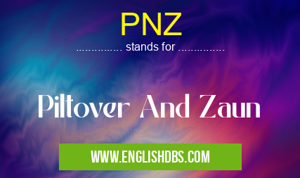 PNZ means Piltover And Zaun PNZ