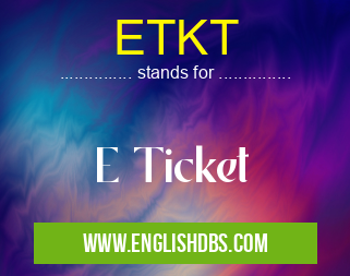 ETKT means E Ticket ETKT