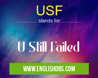 USF means U Still Failed USF