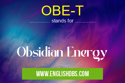 OBE-T means Obsidian Energy OBE-T