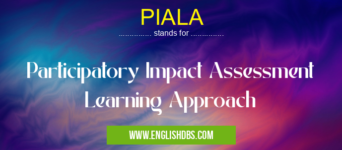 PIALA means Participatory Impact Assessment Learning Approach PIALA