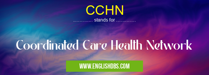 CCHN means Coordinated Care Health Network CCHN