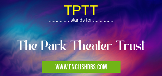 TPTT means The Park Theater Trust TPTT