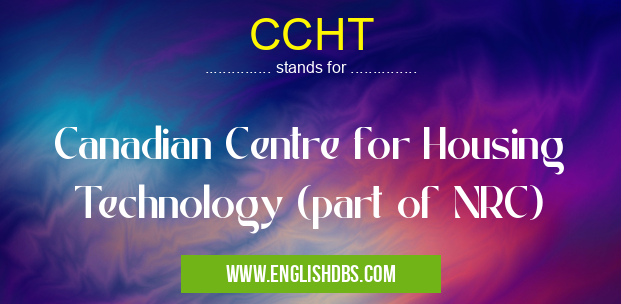 CCHT means Canadian Centre for Housing Technology (part of NRC) CCHT
