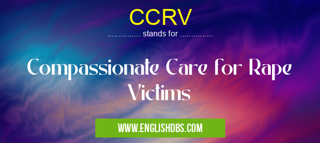 CCRV means Compassionate Care for Rape Victims CCRV