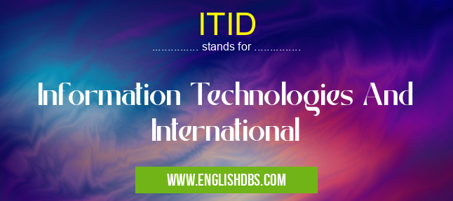 ITID means Information Technologies And International ITID