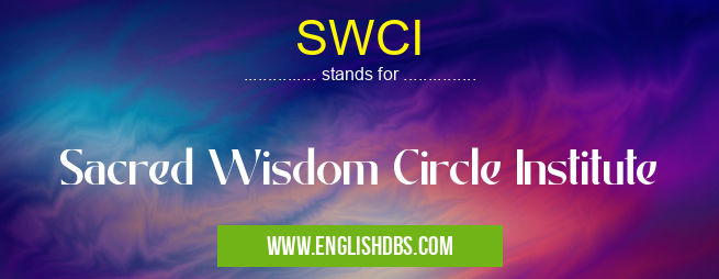 SWCI means Sacred Wisdom Circle Institute SWCI