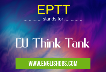 EPTT means EU Think Tank EPTT
