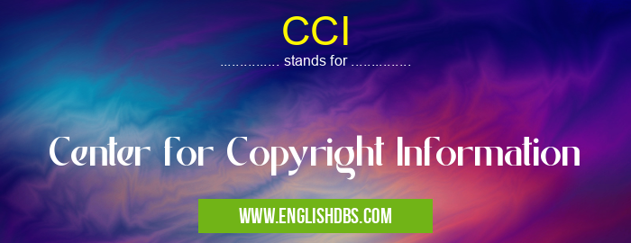 CCI means Center for Copyright Information CCI