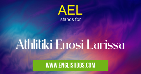 AEL means Athlitiki Enosi Larissa AEL