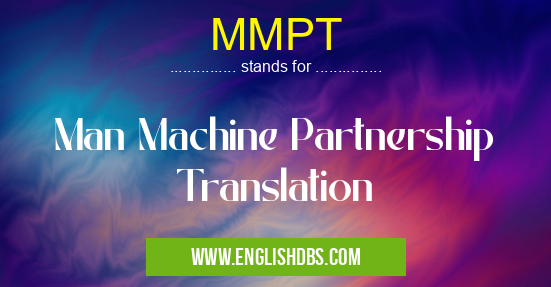 MMPT means Man Machine Partnership Translation MMPT