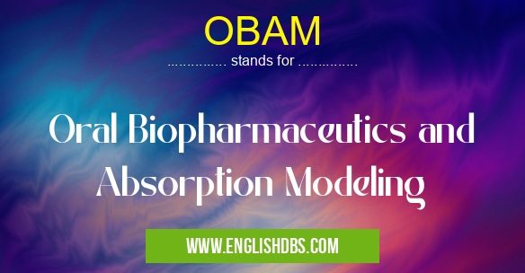 OBAM means Oral Biopharmaceutics and Absorption Modeling OBAM