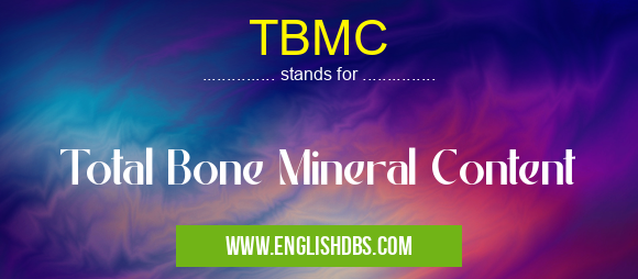 TBMC means Total Bone Mineral Content TBMC