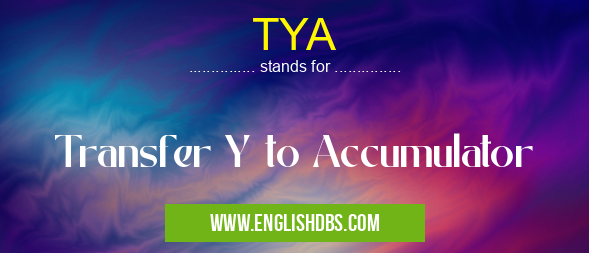 TYA means Transfer Y to Accumulator TYA